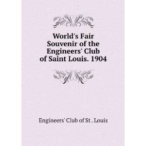    Club of Saint Louis. 1904 Engineers Club of St . Louis Books