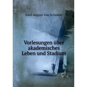   Ã¼ber akademisches Leben und Stadium Emil August von Schaden Books