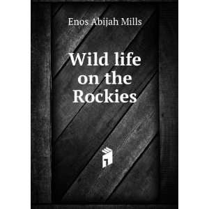 Wild life on the Rockies Enos Abijah Mills Books