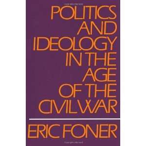   Ideology in the Age of the Civil War [Paperback] Eric Foner Books