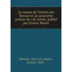   © par Ernest Muret 12th cent,Muret, Ernest, 1861  BÃ©roul Books