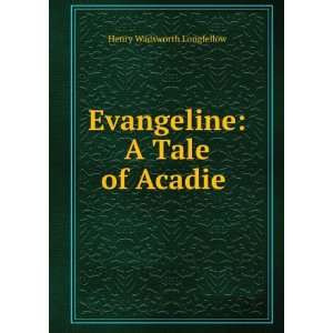    Evangeline, Tale of Acadie Henry Wadsworth Longfellow Books