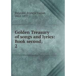  Golden Treasury of songs and lyrics Book second;. 2 