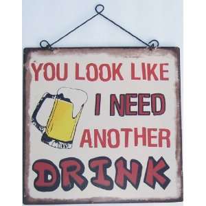 YOU LOOK LIKE I NEED ANOTHER DRINK Vintage Look, WHITE Metal Sign 11 