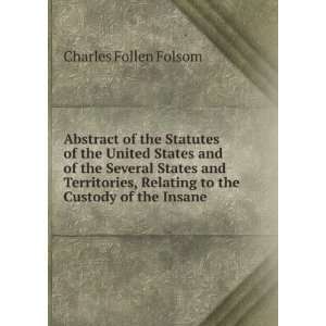   , Relating to the Custody of the Insane Charles Follen Folsom Books