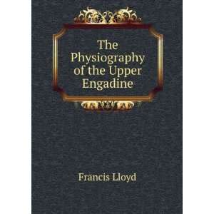    The Physiography of the Upper Engadine Francis Lloyd Books