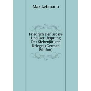   Des SiebenjÃ¤rigen Krieges (German Edition) Max Lehmann Books