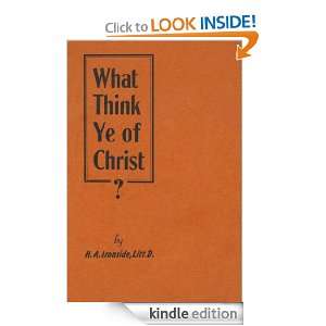 What Think Ye of Christ? H. A. Ironside  Kindle Store