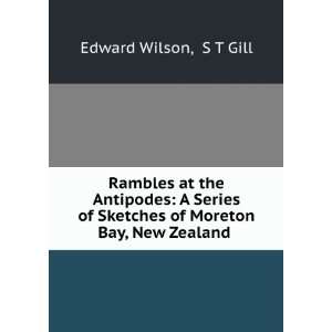  at the Antipodes A Series of Sketches of Moreton Bay, New Zealand 