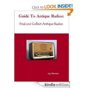 Guide To Antique Radios Find and Collect Antique Radios Jay Simone 