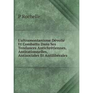   Antirationnelles, Antisociales Et AntilibÃ©rales P Rochelle Books