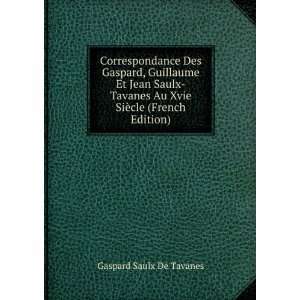   Au Xvie SiÃ¨cle (French Edition) Gaspard Saulx De Tavanes Books