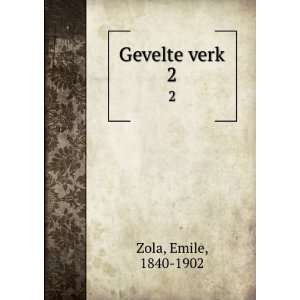  Gevelte verk. 2 Emile, 1840 1902 Zola Books