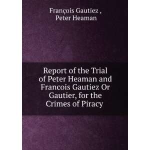   Gautier, for the Crimes of Piracy . Peter Heaman FranÃ§ois Gautiez