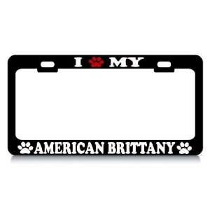  I LOVE MY AMERICAN BRITTANY Dog Pet Auto License Plate 