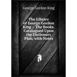  The Library of George Gordon King . The Books. Catalogued 