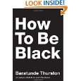 How to Be Black by Baratunde Thurston ( Hardcover   Jan. 31, 2012)
