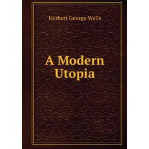  A Modern Utopia Herbert George Wells Books
