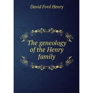  The geneology of the Henry family David Ford Henry Books