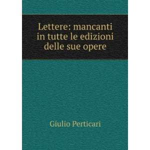   mancanti in tutte le edizioni delle sue opere Giulio Perticari Books