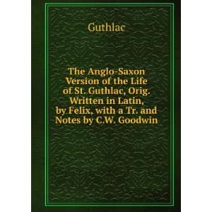   Latin, by Felix, with a Tr. and Notes by C.W. Goodwin Guthlac Books