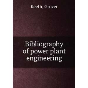    Bibliography of power plant engineering Grover Keeth Books