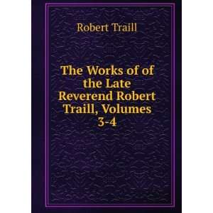   of the Late Reverend Robert Traill, Volumes 3 4 Robert Traill Books