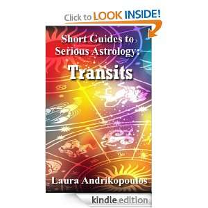 Short Guides to Serious Astrology Transits Laura Andrikopoulos 