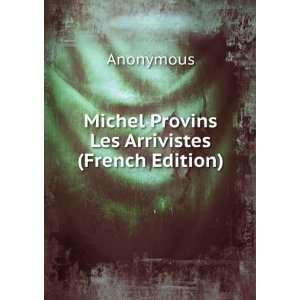 Michel Provins Les Arrivistes (French Edition) Anonymous  