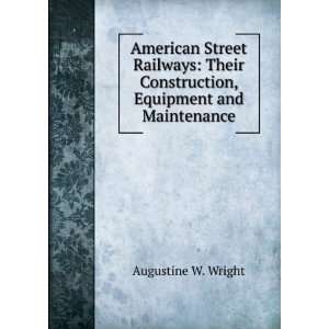  American Street Railways Their Construction, Equipment 