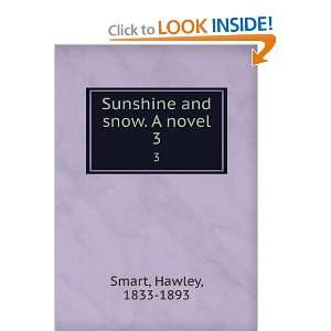    Sunshine and snow. A novel. 3 Hawley, 1833 1893 Smart Books