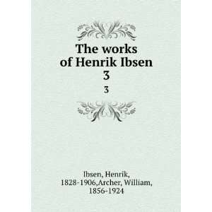  Ibsen. 3 Henrik, 1828 1906,Archer, William, 1856 1924 Ibsen Books