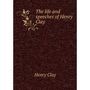  The life and speeches of Henry Clay Henry Clay Books