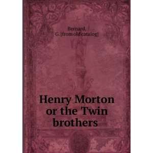  Henry Morton or the Twin brothers G. [from old catalog 