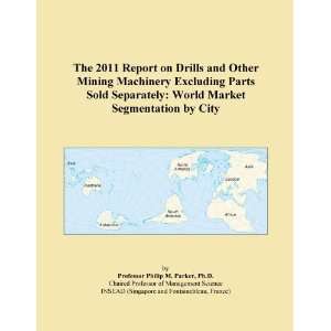 The 2011 Report on Drills and Other Mining Machinery Excluding Parts 