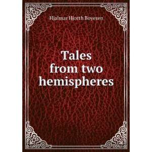  Tales from two hemispheres. Hjalmar Hjorth Boyesen Books