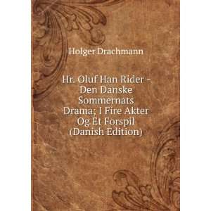   Fire Akter Og Et Forspil (Danish Edition) Holger Drachmann Books