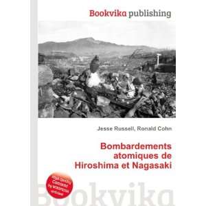 Bombardements atomiques de Hiroshima et Nagasaki Ronald Cohn Jesse 