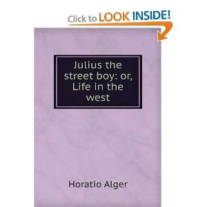  Julius the street boy or, Life in the west Horatio Alger Books