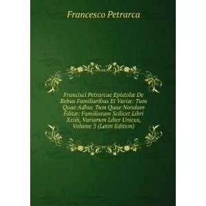   Liber Unicus, Volume 3 (Latin Edition) Francesco Petrarca Books