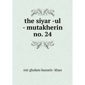    the siyar  ul   mutakherin. no. 24 mir gholam hussein  khan Books