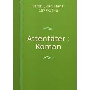 AttentÃ¤ter  Roman Karl Hans, 1877 1946 Strobl  Books