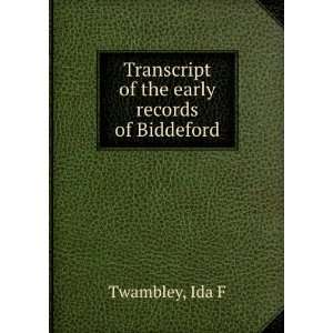    Transcript of the early records of Biddeford Ida F Twambley Books