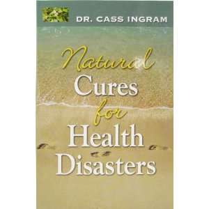  Dr. Cass Ingram Natural Cures for Health Disasters Health 