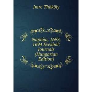   Ã?vekbÃ¶l Journals (Hungarian Edition) Imre ThÃ¶kÃ¶ly Books