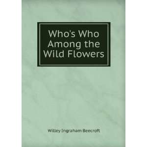  Whos Who Among the Wild Flowers Willey Ingraham Beecroft Books
