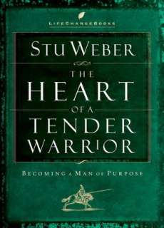   The Heart of a Tender Warrior Becoming a Man of 
