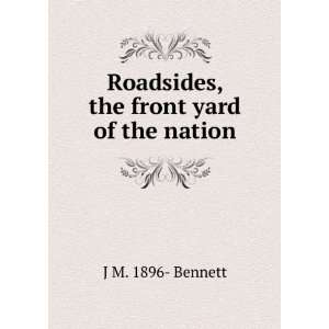    Roadsides, the front yard of the nation J M. 1896  Bennett Books