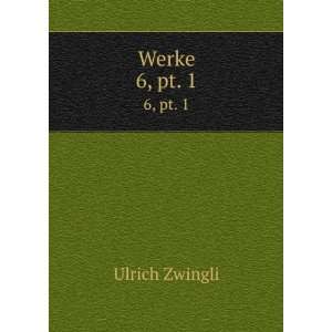  Werke. 6, pt. 1 Ulrich Zwingli Books
