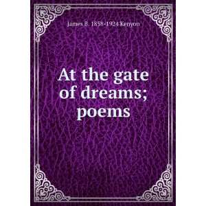    At the gate of dreams; poems James B. 1858 1924 Kenyon Books